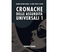 Cronache di Assurdità Universali 1: Quando nessuno guarda, la storia fa l'occhiolino