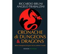 Cronache di Dungeons & Dragons: Storia e immaginario del gioco che ha cambiato il mondo