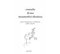 cronache di una metamorfosi silenziosa: poesie contemporanee tra frammenti, ombre e rinascite