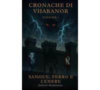 Cronache di Vharanor - Volume 1: Sangue, Ferro e Cenere (Edizione in Italiano)