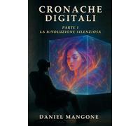 Cronache Digitali: Parte 1 - La Rivoluzione Silenziosa