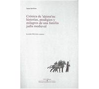 Crónica de ahimaas: historias, prodigios y milagros de una familia judía medieval (Textos semíticos)