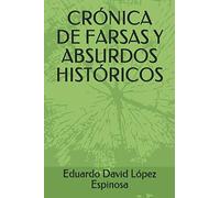 CRÓNICA DE FARSAS Y ABSURDOS HISTÓRICOS