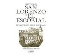Cronica De San Lorenzo De El Escorial: Monasterio Pueblo Y Paisaje