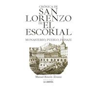 Cronica De San Lorenzo De El Escorial: Monasterio Pueblo Y Paisaje
