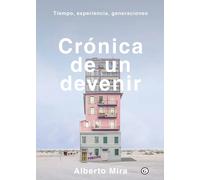 Crónica de un devenir: Tiempo, experiencia, generaciones | Alberto Mira