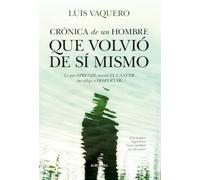 CRONICA DE UN HOMBRE QUE VOLVIO DE SI MISMO: Lo que aprendí cuando el cáncer me obligó a despertar (Desarrollo personal)