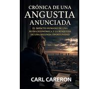 CRÓNICA DE UNA ANGUSTIA ANUNCIADA: El impacto humano de una ruina económica y la búsqueda de una segunda oportunidad (Cuando la vida se rompe)