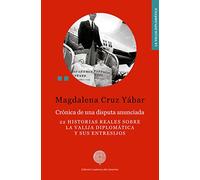 Crónica de una disputa anunciada: 22 historias reales sobre la valija diplomática y sus entresijos: 60