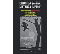 Crónica de una matanza impune:: Persecución y asesinatos de emigrantes canarios en Cuba