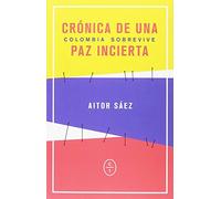Cronica De Una Paz Incierta: Colombia Sobrevive