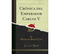 Crónica del Emperador Carlos V (Classic Reprint)