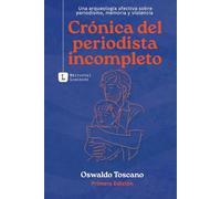 Crónica del periodista incompleto: Una arqueología afectiva sobre periodismo, memoria y violencia