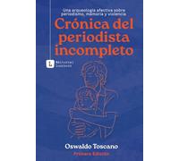 Crónica del periodista incompleto: Una arqueología afectiva sobre periodismo, memoria y violencia