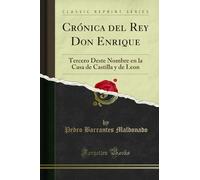 Crónica del Rey Don Enrique (Classic Reprint): Tercero Deste Nombre en la Casa de Castilla y de Leon: Tercero Deste Nombre En La Casa de Castilla Y de Leon (Classic Reprint)