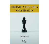 CRONICA DEL REY OLVIDADO | Francisco José Bosch Mateu