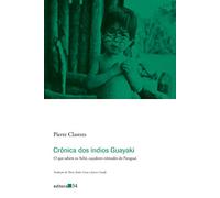 Cronica Dos Indios Guayaki - O Que Sabem Os Ache Cacadores Nomades Do Paraguai (Em Portugues do Brasil)