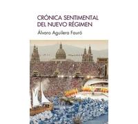 Crónica sentimental del nuevo régimen | Álvaro Aguilera Fauró