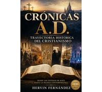 CRÓNICAS A.D.: Trayectoria histórica del cristianismo Desde los testigos de Jesús hasta la iglesia contemporánea
