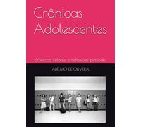 Crônicas Adolescentes: crônicas, relatos e reflexões pessoais.