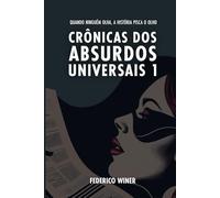 Crônicas de Absurdos Universais: Quando ninguém olha, a história pisca o olho