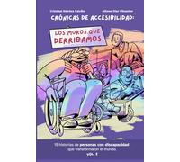 Crónicas de accesibilidad: Los muros que derribamos: 15 historias de personas con discapacidad que transformaron el mundo. Vol. 1