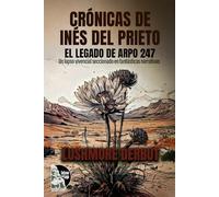 CRÓNICAS DE INÉS DEL PRIETO: EL LEGADO DE ARPO 247: Un lapso vivencial seccionado en fantásticas narrativas.