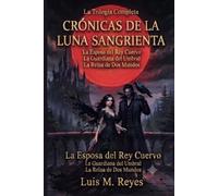 Crónicas de la Luna Sangrienta: La Trilogía Completa - Tres Novelas, Un Destino, Dos Mundos