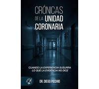 CRÓNICAS DE LA UNIDAD CORONARIA: CUANDO LA EXPERIENCIA SUSURRA LO QUE LA EVIDENCIA NO DICE