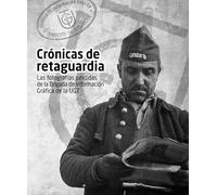 Crónicas de retaguardia.: Las fotografías perdidas de la Brigada de Información Gráfica de la UGT