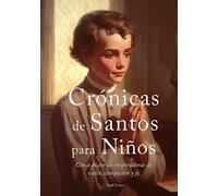 Crónicas de Santos para Niños: Cinco historias inspiradoras de valor, compasión y fe (La Editorial Divina)
