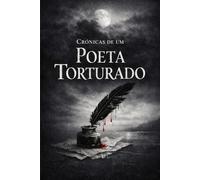 Crónicas de um Poeta Torturado