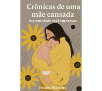 CRÔNICAS DE UMA MÃE CANSADA: maternidade real em versos