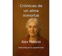 CRÓNICAS DE UN ALMA INMORTAL: Historias de lo paranormal