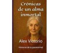 Crónicas de un alma inmortal: Historias de lo paranormal