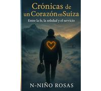 Crónicas de un Corazón en Suiza.: Entre la fe, la soledad y el servicio.
