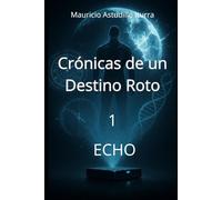 Crónicas de un Destino Roto: 1: ECHO