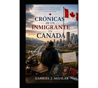 CRONICAS DE UN INMIGRANTE EN CANADÁ: Una crónica de sacrificio, traición y soledad entre las montañas del Valle y la nieve de Canadá.