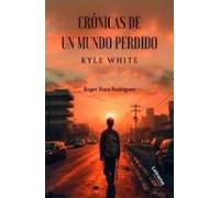 Crónicas de un mundo perdido. Kyle White: 1 (Novela)