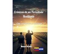 Crónicas de un Periodista Resiliente: Caer, Levantarse y Continuar