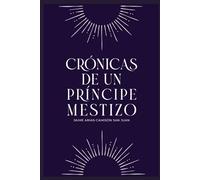 Crónicas de un Príncipe Mestizo. Aspiración: Crónicas de los Príncipes Mestizos - Libro I