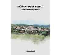 CRONICAS DE UN PUEBLO | Fernando Forte Mora