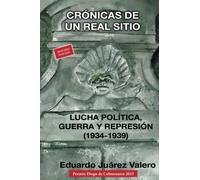 Crónicas de un real sitio. Lucha política, guerra y represión (1934-1939)