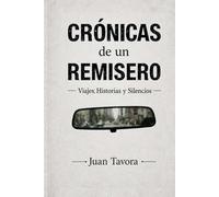 Crónicas de un Remisero: Viajes, Historias y Silencios.