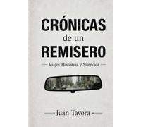 Crónicas de un Remisero: Viajes, Historias y Silencios.