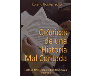 Cronicas de una Historia Mal Contada: Historia Novelesca del Capitan Correa