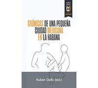 Crónicas de una pequeña ciudad mexicana en La Habana