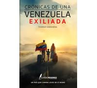 Crónicas de una Venezuela Exiliada: Un país que camina lejos de sí mismo: El testimonio humano de una nación que fue obligada a partir… pero no a olvidar