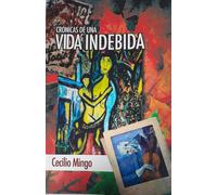 CRONICAS DE UNA VIDA INDEBIDA