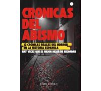 Crónicas del Abismo: Doce crónicas reales de crímenes que sacudieron España: asesinos, viudas negras y casos que la historia no olvida (TRUE CRIME)